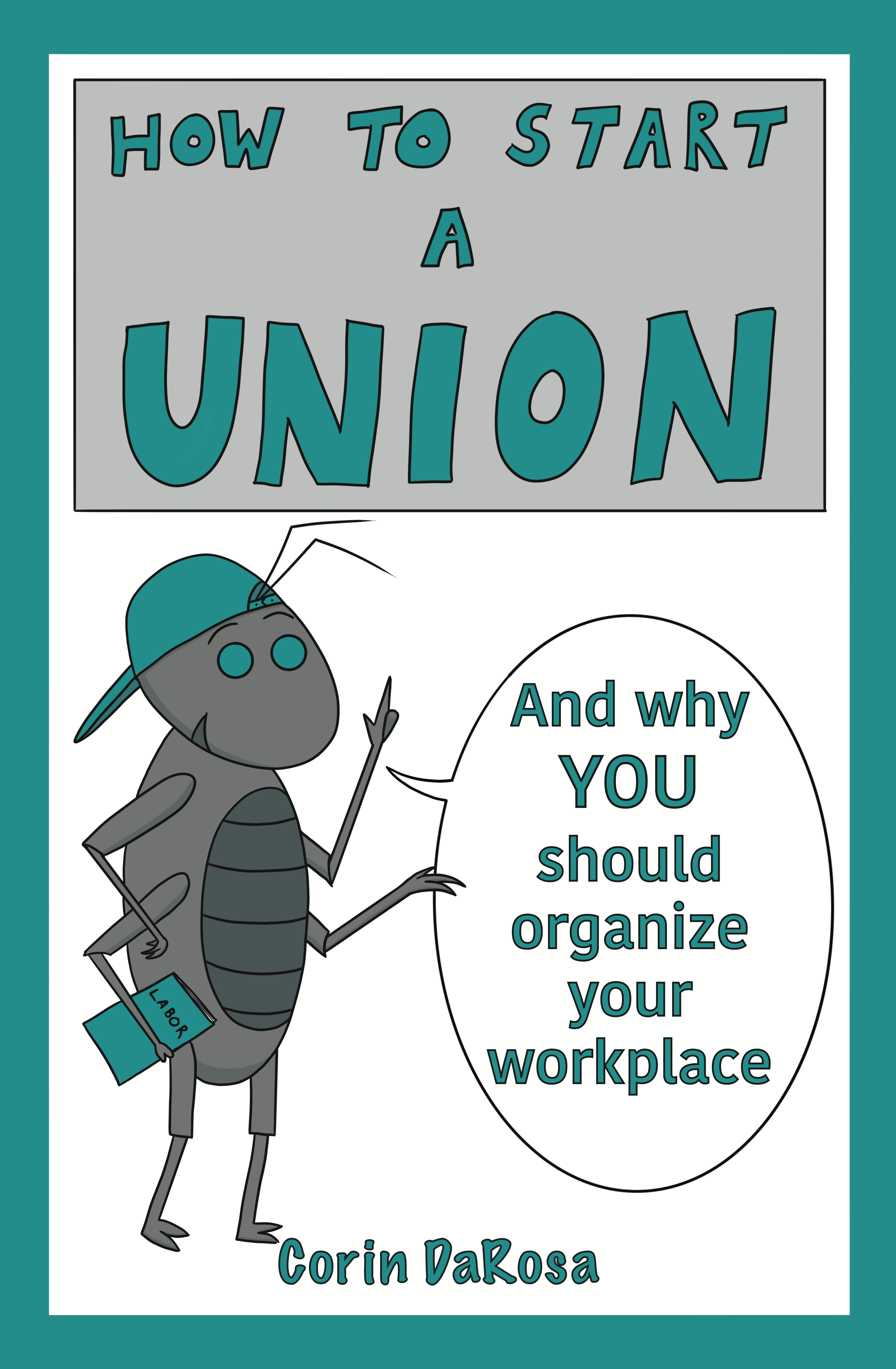 Cover of the comic How to Start a Union, featuring a cartoon Ant telling readers that they should organize their workplace